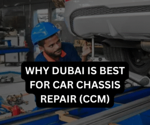 why dubai is best for car chassis repair (ccm)